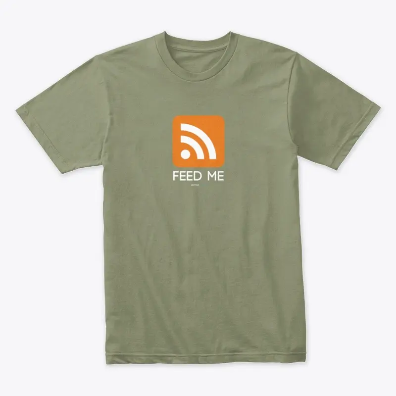 Feed Me RSS Premium Tee